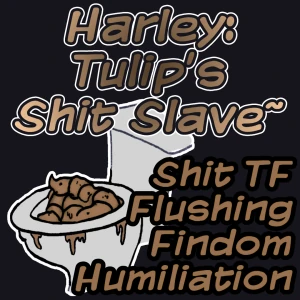 Harley, Tulip's Shit Slave~ (Scat TF)