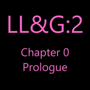 LL&amp;G:2, Prologue