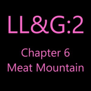 Meat Mountain LL&amp;G:2 Ch.6