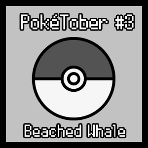 PokeTober #3 - Beached Whale