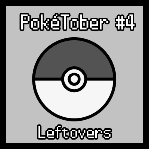 PokeTober #4 - Leftovers