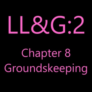 Groundskeeping LL&amp;G:2 Ch.8